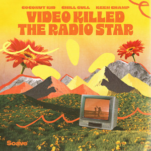 Coconut Kid & Chill Gull & Keen Champ - Video Killed The Radio Star