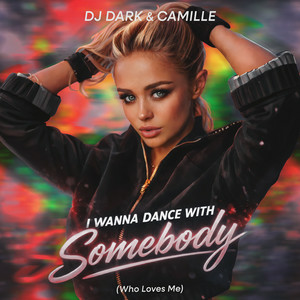 DJ Dark & CAMILLE - I Wanna Dance With Somebody (Who Loves Me)
