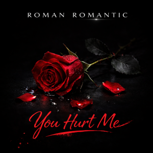 ROMAN ROMANTIC - You Hurt Me