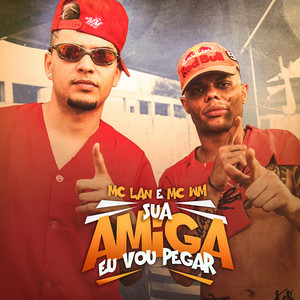MC Lan & MC WN - Sua Amiga Vou Pegar