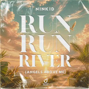 Ninkid - Run Run River (Angels Above Me)