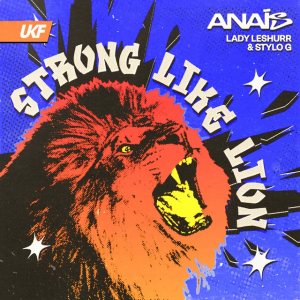 Anaïs & Stylo G & Lady Leshurr - Strong Like Lion