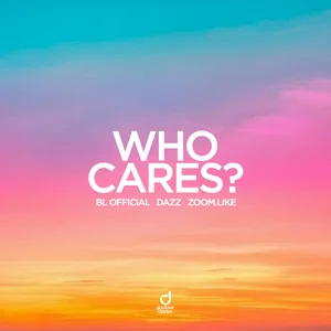 BL Official & DAZZ & Zoom.Like - Who Cares?