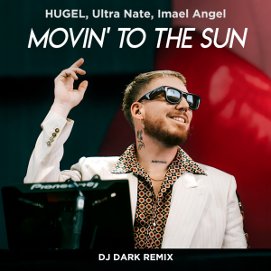 HUGEL & Ultra Nate & Imael Angel - Movin’ To The Sun (Dj Dark Remix)