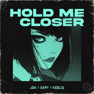 JØA & Sary & NEBELIG - Hold Me Closer