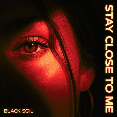 Black Soil - Stay Close To Me